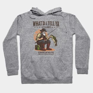 What'd I Tell Ya Fishing Tshirt Hoodie